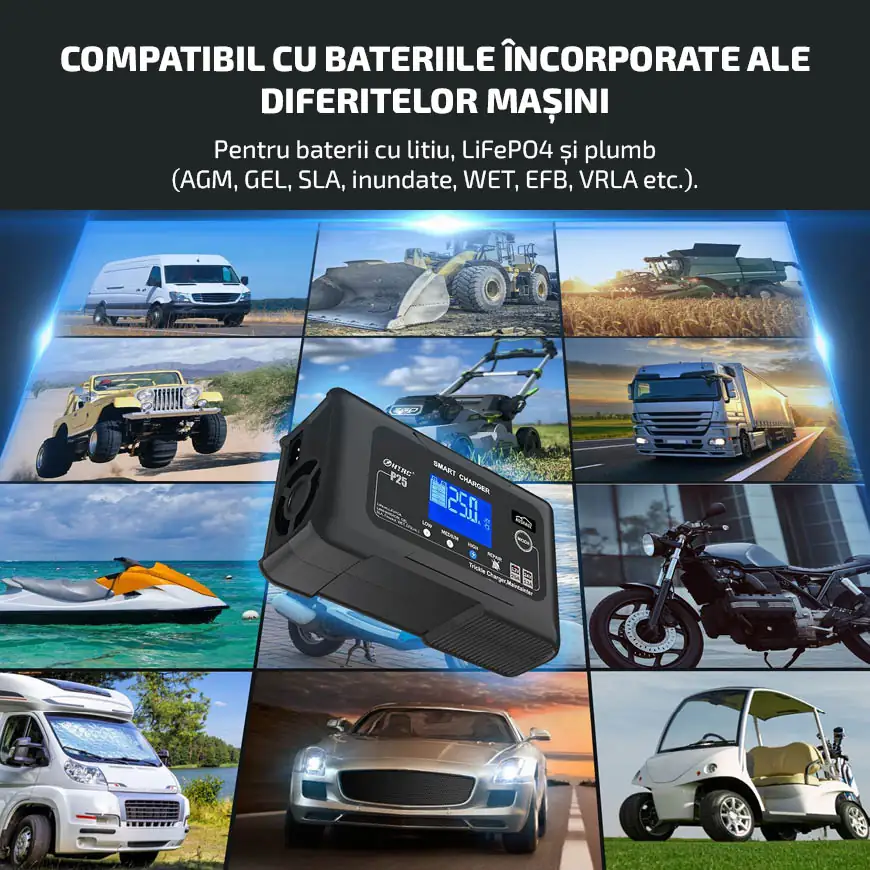 Compatibil cu bateriile încorporate ale diferitelor mașini  Pentru baterii cu litiu, LiFePO4 și plumb  (AGM, GEL, SLA, inundate, WET, EFB, VRLA etc.).